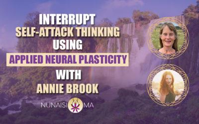 Interrupt Self-Attack Thinking using Applied Neural Plasticity With Annie Brook