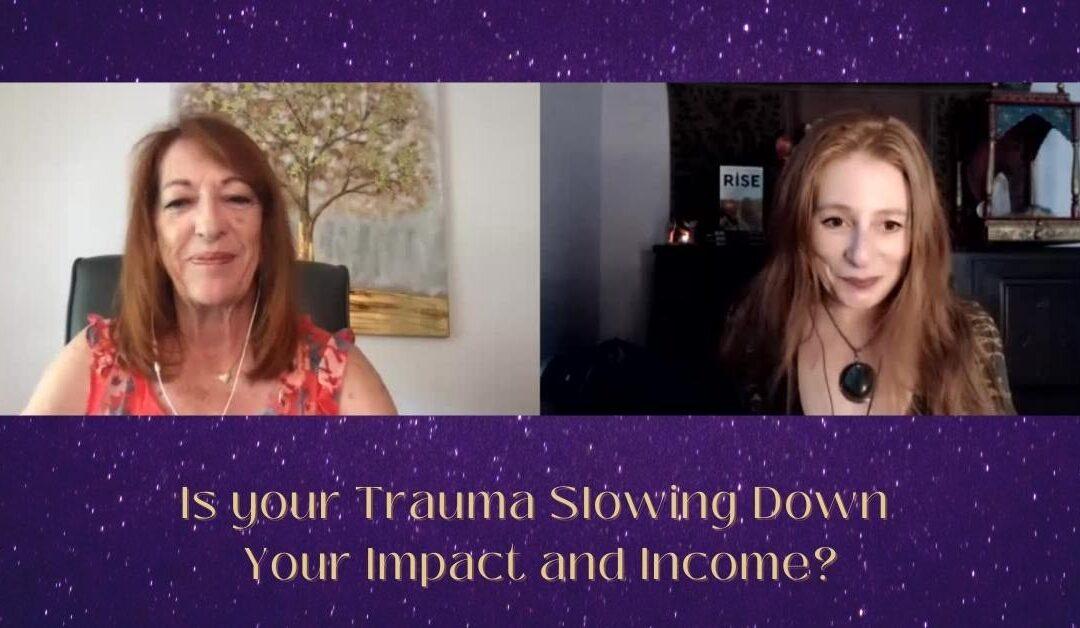 Is your Trauma Slowing Down Your Impact and Income?