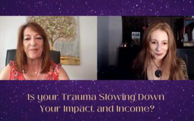Is your Trauma Slowing Down Your Impact and Income?